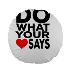 Do What Ur Heart Says Standard 15  Premium Round Cushions