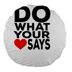 Do What Ur Heart Says Large 18  Premium Round Cushions