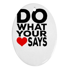 Do What Ur Heart Says Oval Ornament (two Sides) by RuuGallery10