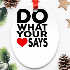 Do What Ur Heart Says Oval Ornament (two Sides)