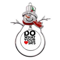 Do What Ur Heart Says Metal Snowman Ornament