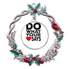 Do What Ur Heart Says Metal X mas Wreath Holly Leaf Ornament by RuuGallery10