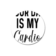 Your Dad Is My Cardio T- Shirt Your Dad Is My Cardio T- Shirt Yoga Reflexion Pose T- Shirtyoga Reflexion Pose T- Shirt Magnet 3  (round) by hizuto