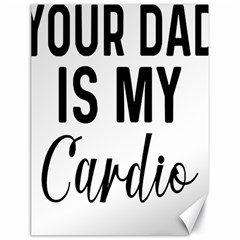 Your Dad Is My Cardio T- Shirt Your Dad Is My Cardio T- Shirt Yoga Reflexion Pose T- Shirtyoga Reflexion Pose T- Shirt Canvas 18  X 24  by hizuto