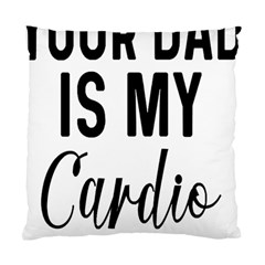 Your Dad Is My Cardio T- Shirt Your Dad Is My Cardio T- Shirt Yoga Reflexion Pose T- Shirtyoga Reflexion Pose T- Shirt Standard Cushion Case (one Side) by hizuto