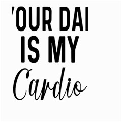 Your Dad Is My Cardio T- Shirt Your Dad Is My Cardio T- Shirt Yoga Reflexion Pose T- Shirtyoga Reflexion Pose T- Shirt Small Garden Flag (two Sides)