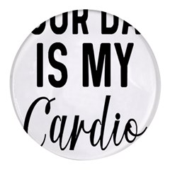 Your Dad Is My Cardio T- Shirt Your Dad Is My Cardio T- Shirt Yoga Reflexion Pose T- Shirtyoga Reflexion Pose T- Shirt Round Glass Fridge Magnet (4 Pack) by hizuto