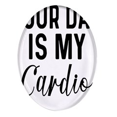 Your Dad Is My Cardio T- Shirt Your Dad Is My Cardio T- Shirt Yoga Reflexion Pose T- Shirtyoga Reflexion Pose T- Shirt Oval Glass Fridge Magnet (4 Pack) by hizuto