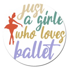 Ballet T- Shirtjust A Girle Who Loves Ballet T- Shirt Yoga Reflexion Pose T- Shirtyoga Reflexion Pose T- Shirt Magnet 5  (round) by hizuto