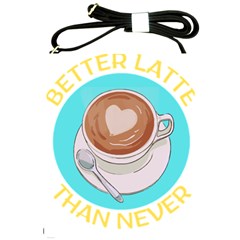 Better Late Than Never T- Shirt Better Latte Than Never   Latte Pun T- Shirt Yoga Reflexion Pose T- Shirtyoga Reflexion Pose T- Shirt Shoulder Sling Bag by hizuto