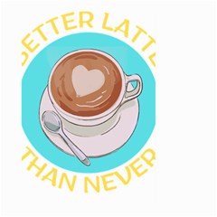 Better Late Than Never T- Shirt Better Latte Than Never   Latte Pun T- Shirt Yoga Reflexion Pose T- Shirtyoga Reflexion Pose T- Shirt Large Garden Flag (two Sides) by hizuto