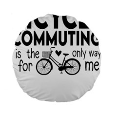 Bicycle T- Shirt Bicycle Commuting Is The Only Way For Me T- Shirt Yoga Reflexion Pose T- Shirtyoga Reflexion Pose T- Shirt Standard 15  Premium Flano Round Cushions by hizuto