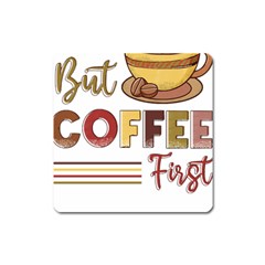 But Coffee First T- Shirt But Coffee  First T- Shirt Yoga Reflexion Pose T- Shirtyoga Reflexion Pose T- Shirt Square Magnet by hizuto