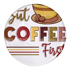 But Coffee First T- Shirt But Coffee  First T- Shirt Yoga Reflexion Pose T- Shirtyoga Reflexion Pose T- Shirt Round Glass Fridge Magnet (4 Pack)