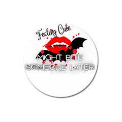 Vampire T- Shirt Feeling Cute Might Bite Someone Later T- Shirt Magnet 3  (round) by ZUXUMI