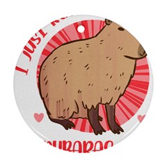 Capybara Art T- Shirt I Just Really Like Capybaras O K  T- Shirt Yoga Reflexion Pose T- Shirtyoga Reflexion Pose T- Shirt Ornament (Round)