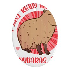 Capybara Art T- Shirt I Just Really Like Capybaras O K  T- Shirt Yoga Reflexion Pose T- Shirtyoga Reflexion Pose T- Shirt Ornament (Oval)