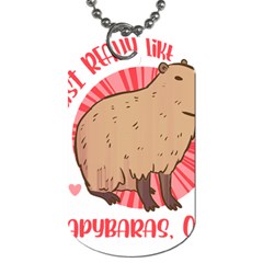 Capybara Art T- Shirt I Just Really Like Capybaras O K  T- Shirt Yoga Reflexion Pose T- Shirtyoga Reflexion Pose T- Shirt Dog Tag (One Side)