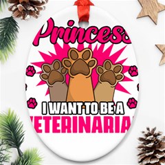 Veterinary Medicine T- Shirt Forget Princess Funny Veterinary Medicine Life Veterinarian T- Shirt Oval Ornament (two Sides) by ZUXUMI