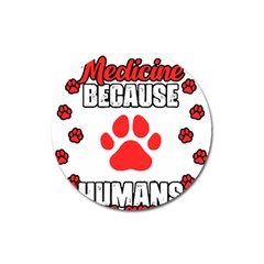 Veterinary Medicine T- Shirt Funny Veterinary Medicine Because Humans Are Gross Vet Med T- Shirt Magnet 3  (round) by ZUXUMI