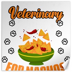 Veterinary Medicine T- Shirt Funny Will Give Veterinary Advice For Nachos Vet Med Worker T- Shirt Canvas 16  X 16  by ZUXUMI