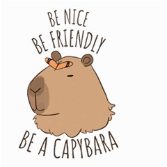 Capybara T- Shirt Be Nice Be Friendly Be A Capybara T- Shirt Yoga Reflexion Pose T- Shirtyoga Reflexion Pose T- Shirt Small Garden Flag (two Sides)