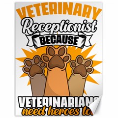 Veterinary Medicine T- Shirt Veterinary Receptionist Funny Veterinarian Hero Vet Med Life T- Shirt Canvas 18  X 24  by ZUXUMI