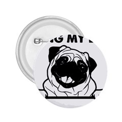 Black Pug Dog If I Cant Bring My Dog I T- Shirt Black Pug Dog If I Can t Bring My Dog I m Not Going 2 25  Buttons by EnriqueJohnson