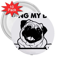 Black Pug Dog If I Cant Bring My Dog I T- Shirt Black Pug Dog If I Can t Bring My Dog I m Not Going 3  Buttons (10 Pack)  by EnriqueJohnson