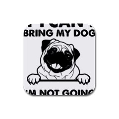 Black Pug Dog If I Cant Bring My Dog I T- Shirt Black Pug Dog If I Can t Bring My Dog I m Not Going Rubber Square Coaster (4 Pack) by EnriqueJohnson