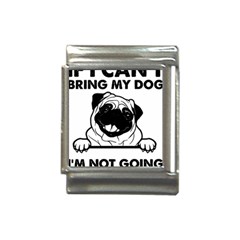 Black Pug Dog If I Cant Bring My Dog I T- Shirt Black Pug Dog If I Can t Bring My Dog I m Not Going Italian Charm (13mm) by EnriqueJohnson