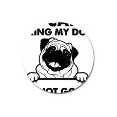 Black Pug Dog If I Cant Bring My Dog I T- Shirt Black Pug Dog If I Can t Bring My Dog I m Not Going Magnet 3  (round) by EnriqueJohnson