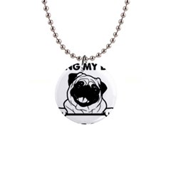 Black Pug Dog If I Cant Bring My Dog I T- Shirt Black Pug Dog If I Can t Bring My Dog I m Not Going 1  Button Necklace by EnriqueJohnson