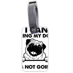 Black Pug Dog If I Cant Bring My Dog I T- Shirt Black Pug Dog If I Can t Bring My Dog I m Not Going Luggage Tag (two Sides) by EnriqueJohnson