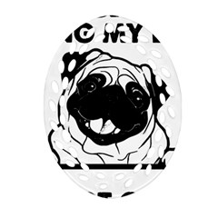 Black Pug Dog If I Cant Bring My Dog I T- Shirt Black Pug Dog If I Can t Bring My Dog I m Not Going Ornament (oval Filigree)