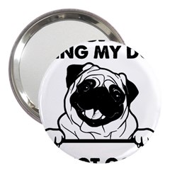 Black Pug Dog If I Cant Bring My Dog I T- Shirt Black Pug Dog If I Can t Bring My Dog I m Not Going 3  Handbag Mirrors by EnriqueJohnson