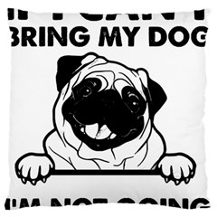 Black Pug Dog If I Cant Bring My Dog I T- Shirt Black Pug Dog If I Can t Bring My Dog I m Not Going Standard Premium Plush Fleece Cushion Case (one Side) by EnriqueJohnson