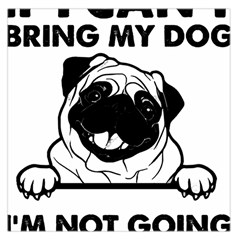 Black Pug Dog If I Cant Bring My Dog I T- Shirt Black Pug Dog If I Can t Bring My Dog I m Not Going Square Satin Scarf (36  X 36 ) by EnriqueJohnson