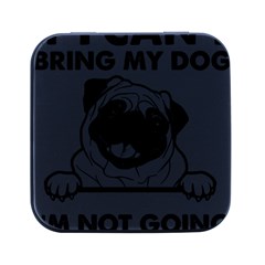 Black Pug Dog If I Cant Bring My Dog I T- Shirt Black Pug Dog If I Can t Bring My Dog I m Not Going Square Metal Box (black) by EnriqueJohnson