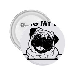 Black Pug Dog If I Cant Bring My Dog I T- Shirt Black Pug Dog If I Can t Bring My Dog I m Not Going 2 25  Buttons by EnriqueJohnson