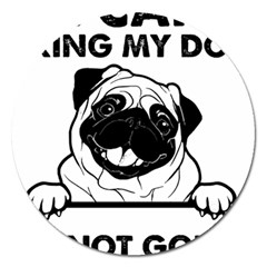 Black Pug Dog If I Cant Bring My Dog I T- Shirt Black Pug Dog If I Can t Bring My Dog I m Not Going Magnet 5  (round) by EnriqueJohnson