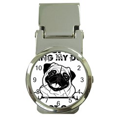 Black Pug Dog If I Cant Bring My Dog I T- Shirt Black Pug Dog If I Can t Bring My Dog I m Not Going Money Clip Watches by EnriqueJohnson