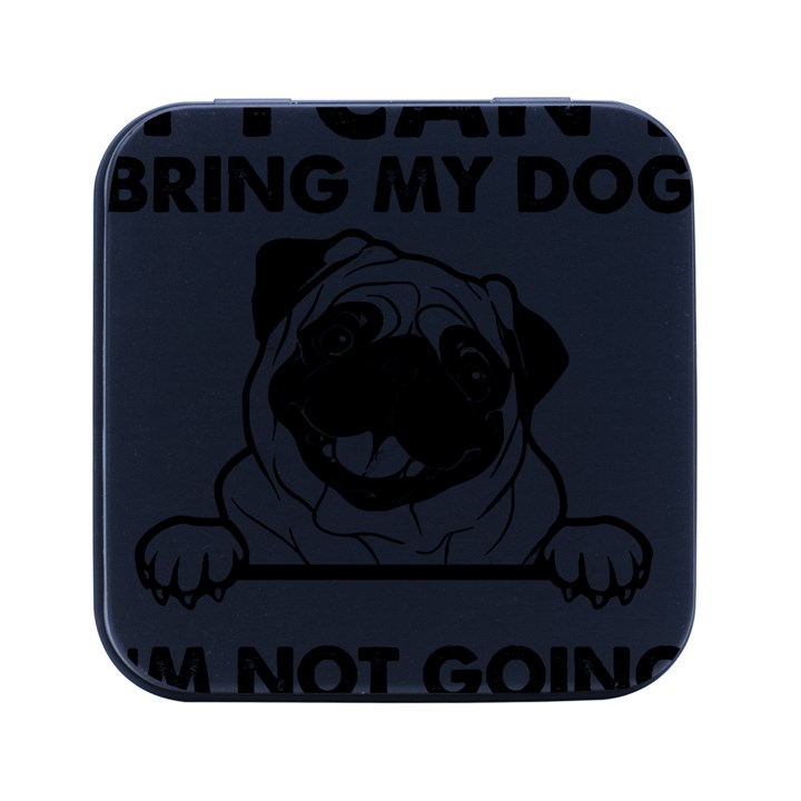 Black Pug Dog If I Cant Bring My Dog I T- Shirt Black Pug Dog If I Can t Bring My Dog I m Not Going Square Metal Box (Black)