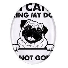 Black Pug Dog If I Cant Bring My Dog I T- Shirt Black Pug Dog If I Can t Bring My Dog I m Not Going Oval Glass Fridge Magnet (4 Pack)