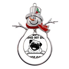 Black Pug Dog If I Cant Bring My Dog I T- Shirt Black Pug Dog If I Can t Bring My Dog I m Not Going Metal Snowman Ornament