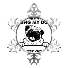 Black Pug Dog If I Cant Bring My Dog I T- Shirt Black Pug Dog If I Can t Bring My Dog I m Not Going Metal Small Snowflake Ornament by EnriqueJohnson