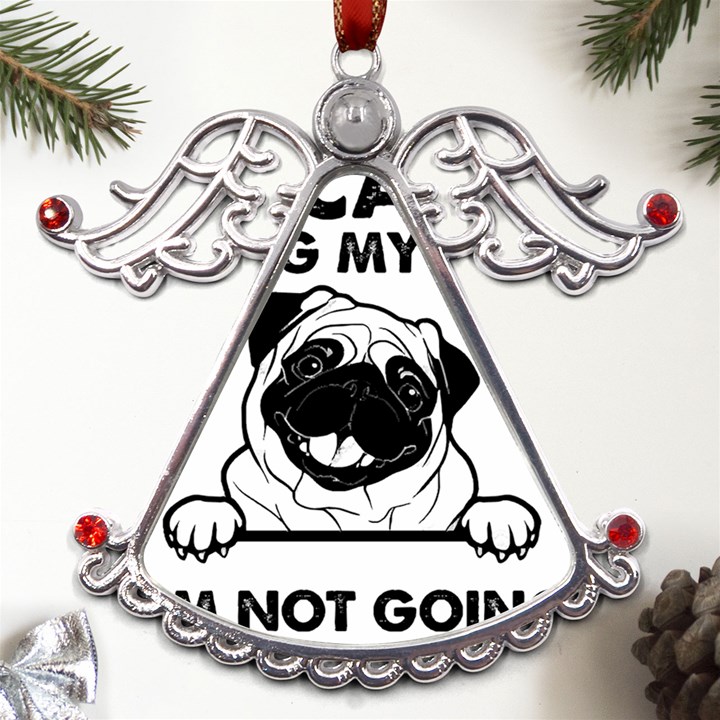 Black Pug Dog If I Cant Bring My Dog I T- Shirt Black Pug Dog If I Can t Bring My Dog I m Not Going Metal Angel with Crystal Ornament