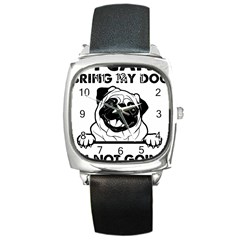 Black Pug Dog If I Cant Bring My Dog I T- Shirt Black Pug Dog If I Can t Bring My Dog I m Not Going Square Metal Watch by EnriqueJohnson