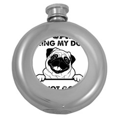 Black Pug Dog If I Cant Bring My Dog I T- Shirt Black Pug Dog If I Can t Bring My Dog I m Not Going Round Hip Flask (5 Oz) by EnriqueJohnson