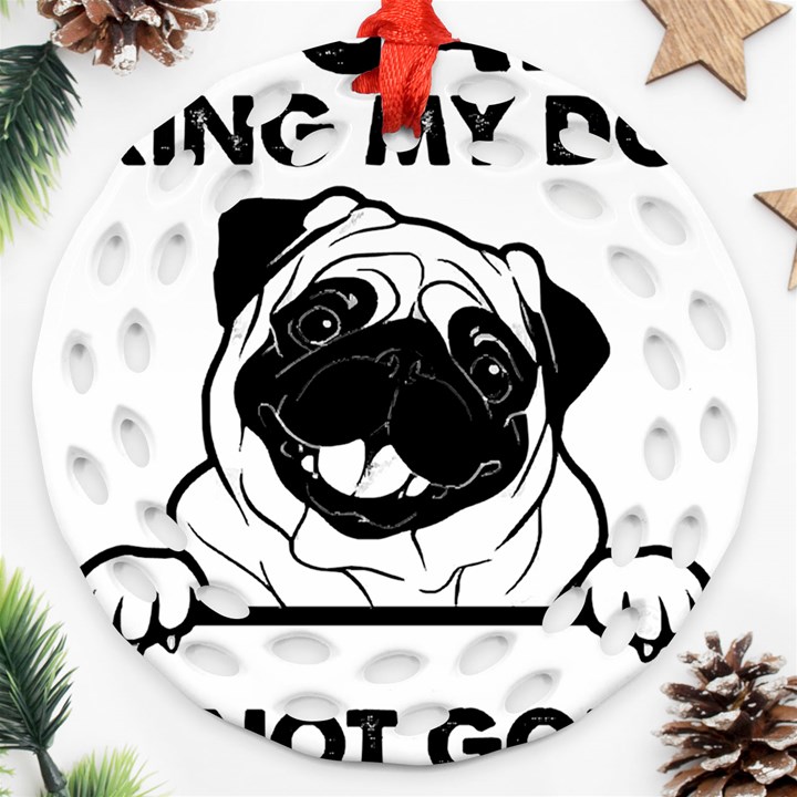 Black Pug Dog If I Cant Bring My Dog I T- Shirt Black Pug Dog If I Can t Bring My Dog I m Not Going Ornament (Round Filigree)